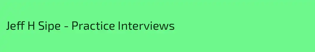 Jeff H Sipe - Practice Interviews 